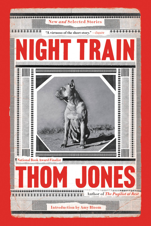 Night Train (New and Selected Stories) by Thom Jones, Amy Bloom, 9780316449366