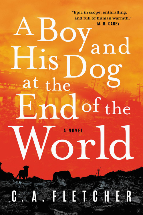 A Boy and His Dog at the End of the World (A Novel) by C. A. Fletcher, 9780316449434
