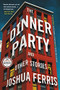 The Dinner Party (And Other Stories) by Joshua Ferris, 9780316465960