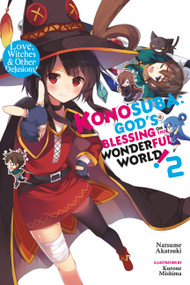 Konosuba: God's Blessing on This Wonderful World!, Vol. 2 (light novel) (Love, Witches & Other Delusions!) by Natsume Akatsuki, Kurone Mishima, Kevin Steinbach, 9780316468701