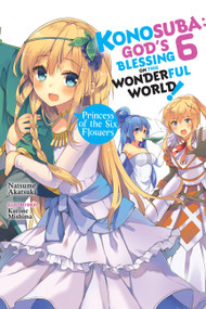 Konosuba: God's Blessing on This Wonderful World!, Vol. 6 (light novel) (Princess of the Six Flowers) by Natsume Akatsuki, Kevin Steinbach, Kurone Mishima, 9780316468800