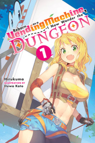 Reborn as a Vending Machine, I Now Wander the Dungeon, Vol. 1 (light novel) by Hirukuma, Ituwa Kato, 9780316479110