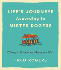 Life's Journeys According to Mister Rogers (Things to Remember Along the Way) by Fred Rogers, 9780316493291