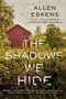 The Shadows We Hide by Allen Eskens, 9780316509756