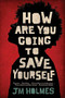 How Are You Going to Save Yourself by JM Holmes, 9780316514859