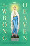 The Wrong Heaven by Amy Bonnaffons, 9780316516181