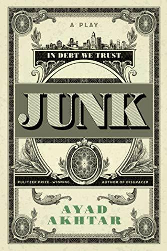 Junk (A Play) by Ayad Akhtar, 9780316550727
