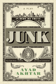 Junk (A Play) by Ayad Akhtar, 9780316550727