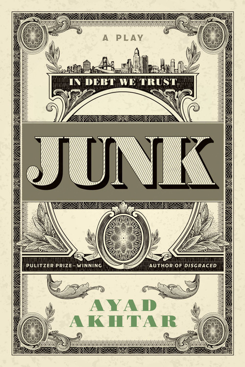 Junk (A Play) by Ayad Akhtar, 9780316550727