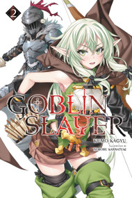 Goblin Slayer, Vol. 2 (light novel) by Kumo Kagyu, Noboru Kannatuki, Kevin Steinbach, 9780316553223