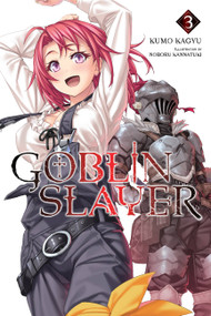 Goblin Slayer, Vol. 3 (light novel) by Kumo Kagyu, Noboru Kannatuki, Kevin Steinbach, 9780316553230