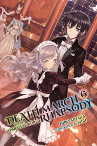 Death March to the Parallel World Rhapsody, Vol. 6 (light novel) by Hiro Ainana, shri, 9780316556125