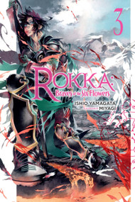 Rokka: Braves of the Six Flowers, Vol. 3 (light novel) by Ishio Yamagata, Miyagi, 9780316556200