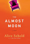 The Almost Moon (A Novel) by Alice Sebold, 9780316677462