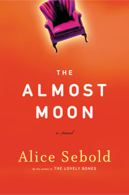 The Almost Moon (A Novel) by Alice Sebold, 9780316677462