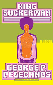 King Suckerman (A Novel) - 9780316695909 by George Pelecanos, 9780316695909