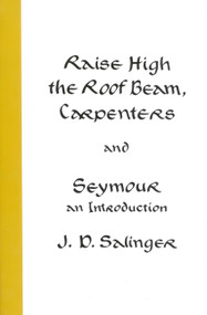 Raise High the Roof Beam, Carpenters and Seymour (An Introduction) by J. D. Salinger, 9780316766944