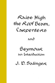 Raise High the Roof Beam, Carpenters and Seymour (An Introduction) - 9780316769570 by J. D. Salinger, 9780316769570