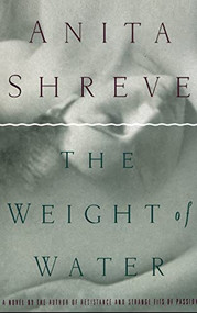 The Weight of Water (A Novel Tag - Author of Resistance and Strange Fits of Passion) by Anita Shreve, 9780316789974