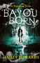 Bayou Born by Hailey Edwards, 9780349417066