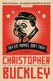 They Eat Puppies, Don't They? (A Novel) by Christopher Buckley, 9780446540964