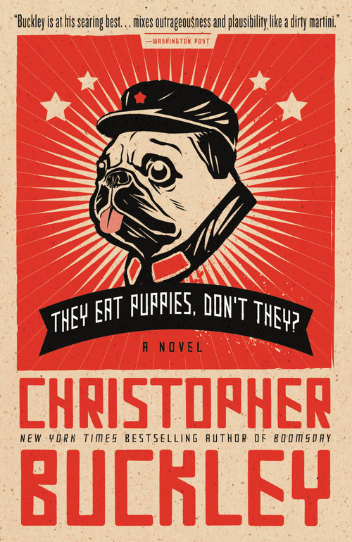 They Eat Puppies, Don't They? (A Novel) by Christopher Buckley, 9780446540964