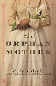 The Orphan Mother (A Novel) by Robert Hicks, 9780446581677