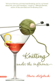 Knitting Under the Influence by Claire LaZebnik, 9780446697958