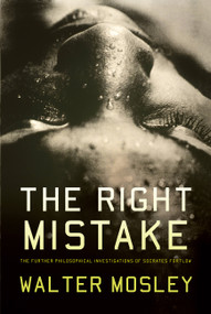 The Right Mistake (The Further Philosophical Investigations of Socrates Fortlow) by Walter Mosley, 9780465018529