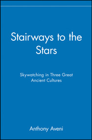 Stairways to the Stars (Skywatching in Three Great Ancient Cultures) by Anthony Aveni, 9780471329763