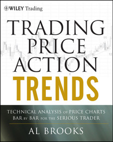 Trading Price Action Trends (Technical Analysis of Price Charts Bar by Bar for the Serious Trader) by Al Brooks, 9781118066515
