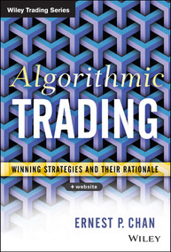 Algorithmic Trading (Winning Strategies and Their Rationale) by Ernest P. Chan, 9781118460146