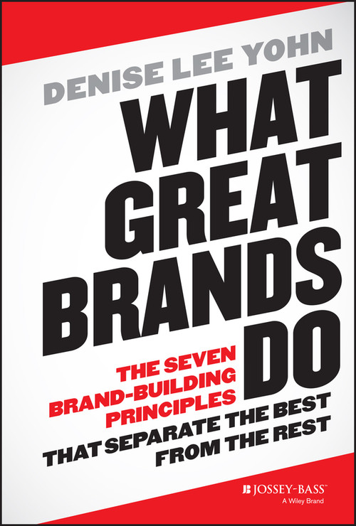 What Great Brands Do (The Seven Brand-Building Principles that Separate the Best from the Rest) by Denise Lee Yohn, 9781118611258