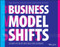 Business Model Shifts (Six Ways to Create New Value For Customers) by Patrick van der Pijl, Justin Lokitz, Roland Wijnen, Maarten van Lieshout, 9781119525349