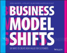 Business Model Shifts (Six Ways to Create New Value For Customers) by Patrick van der Pijl, Justin Lokitz, Roland Wijnen, Maarten van Lieshout, 9781119525349
