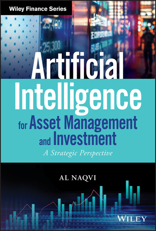 Artificial Intelligence for Asset Management and Investment (A Strategic Perspective) by Al Naqvi, 9781119601821