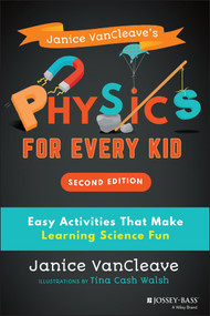Janice VanCleave's Physics for Every Kid (Easy Activities That Make Learning Science Fun) by Janice VanCleave, Tina Cash Walsh, 9781119654285