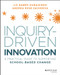 Inquiry-Driven Innovation (A Practical Guide to Supporting School-Based Change) by Liz Dawes-Duraisingh, Andrea R. Sachdeva, 9781119675358
