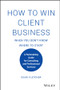 How to Win Client Business When You Don't Know Where to Start (A Rainmaking Guide for Consulting and Professional Services) by Doug Fletcher, 9781119676904