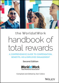 The WorldatWork Handbook of Total Rewards (A Comprehensive Guide to Compensation, Benefits, HR & Employee Engagement) by WorldatWork, Dan Cafaro, 9781119682448