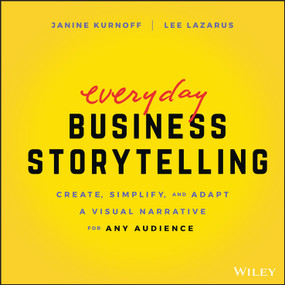 Everyday Business Storytelling (Create, Simplify, and Adapt A Visual Narrative for Any Audience) by Janine Kurnoff, Lee Lazarus, 9781119704669