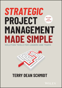 Strategic Project Management Made Simple (Solution Tools for Leaders and Teams) by Terry Schmidt, 9781119718178
