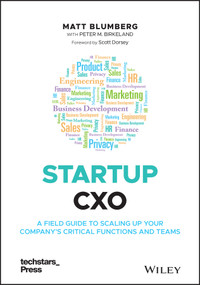 Startup CXO (A Field Guide to Scaling Up Your Company's Critical Functions and Teams) by Matt Blumberg, Peter M. Birkeland, Scott Dorsey, 9781119772576