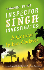 A Curious Indian Cadaver (Inspector Singh Investigates Series, Book 5) by Shamini Flint, 9780749953423
