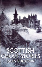 Scottish Ghost Stories by James Robertson, 9780751513936