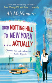 From Notting Hill to New York . . . Actually by Ali McNamara, 9780751547450