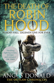 The Death of Robin Hood by Angus Donald, 9780751552003