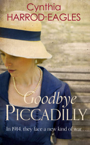 Goodbye, Piccadilly (War at Home, 1914) by Cynthia Harrod-Eagles, 9780751556285