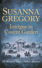 Intrigue in Covent Garden (The Thirteenth Thomas Chaloner Adventure) - 9780751562705 by Susanna Gregory, 9780751562705