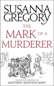The Mark Of A Murderer (The Eleventh Chronicle of Matthew Bartholomew) by Susanna Gregory, 9780751569513